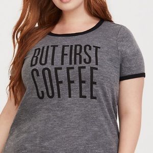Torrid grey, but first coffee crew tee